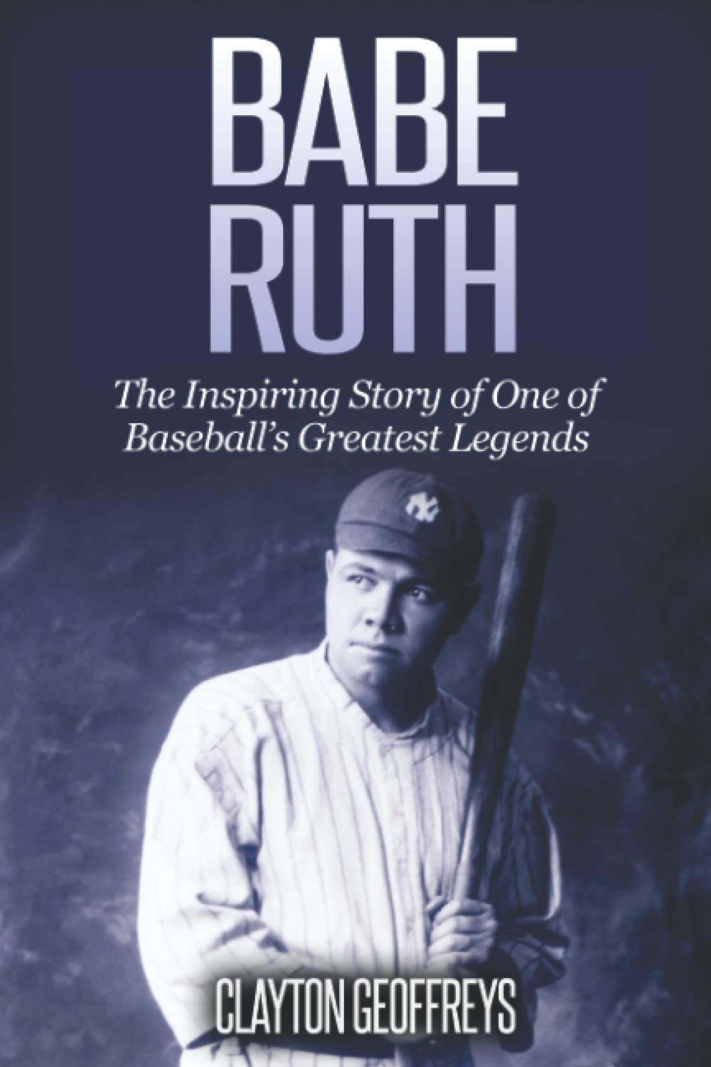 Babe Ruth: the Inspiring Story of One of Baseball&rsquo;S Greatest Legends
