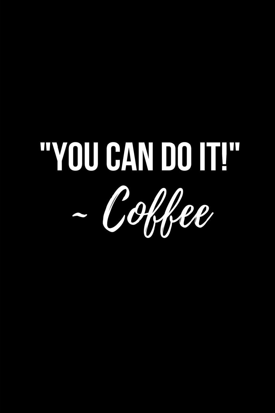 You Can Do It ~ Coffee: Funny Coffee Notebook image number 1