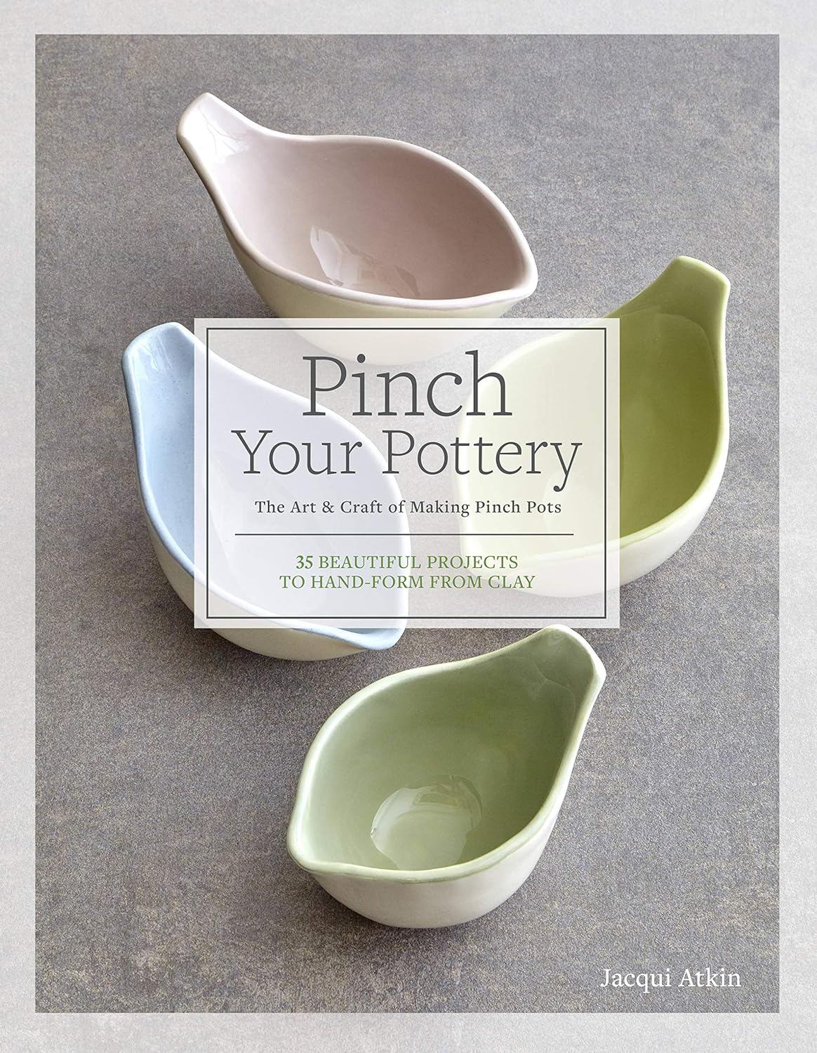 Pinch Your Pottery: the Art & Craft of Making Pinch Pots - 35 Beautiful Projects to Hand-Form from Clay image number 3