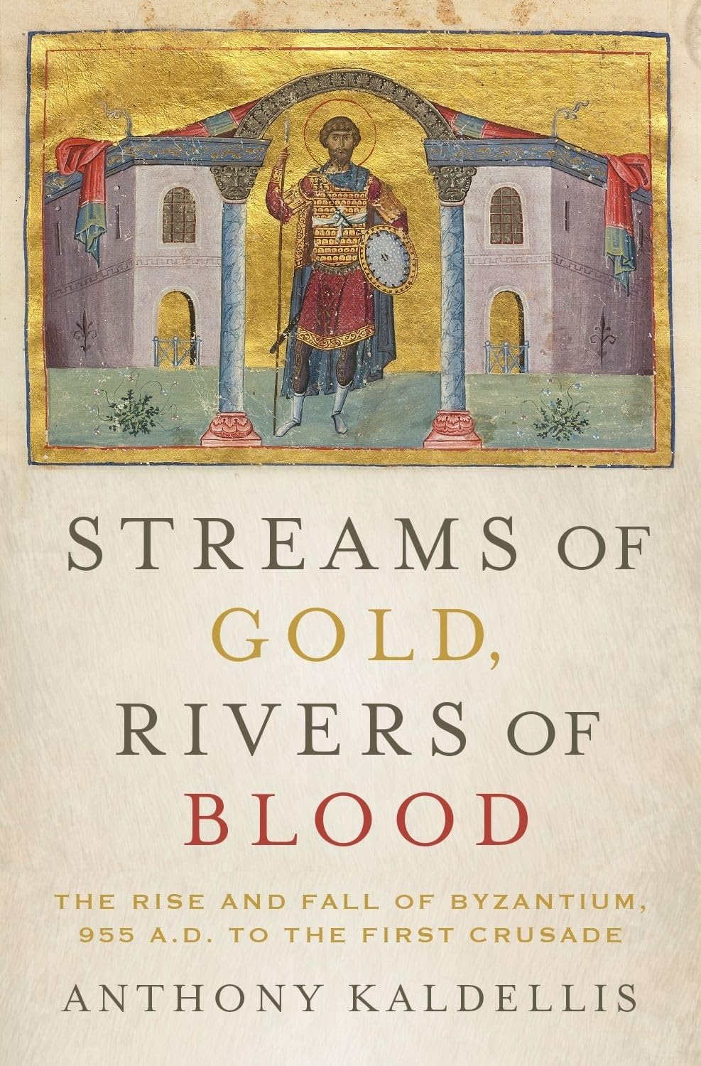 Streams of Gold, Rivers of Blood: the Rise and Fall of Byzantium, 955 A.D. to the First Crusade
