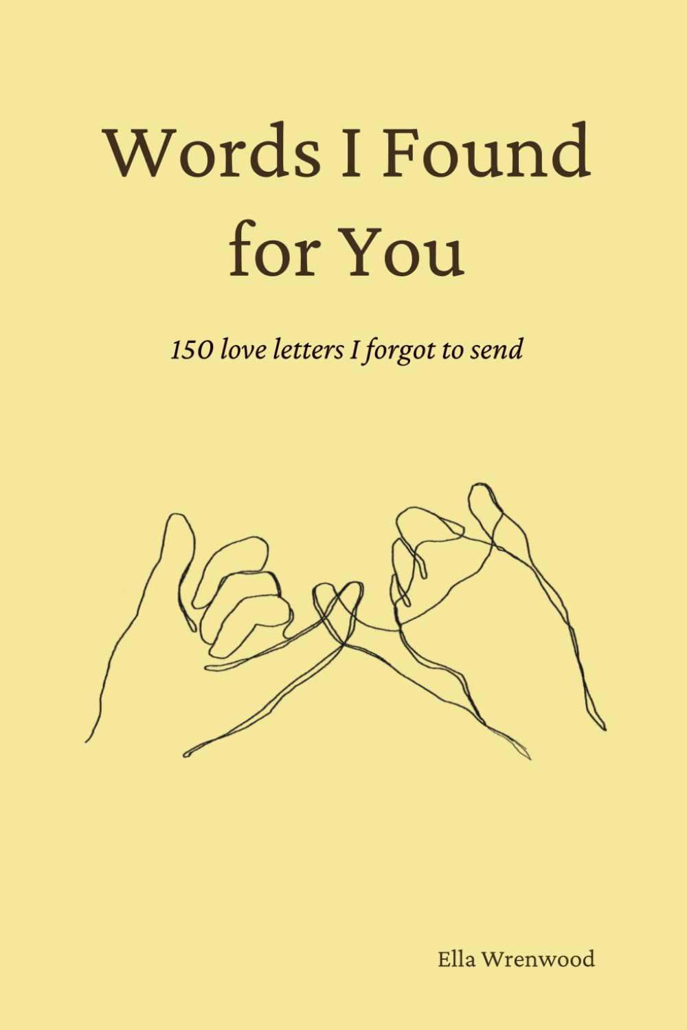 Words I Found for You: 150 Love Letters I Forgot to Send