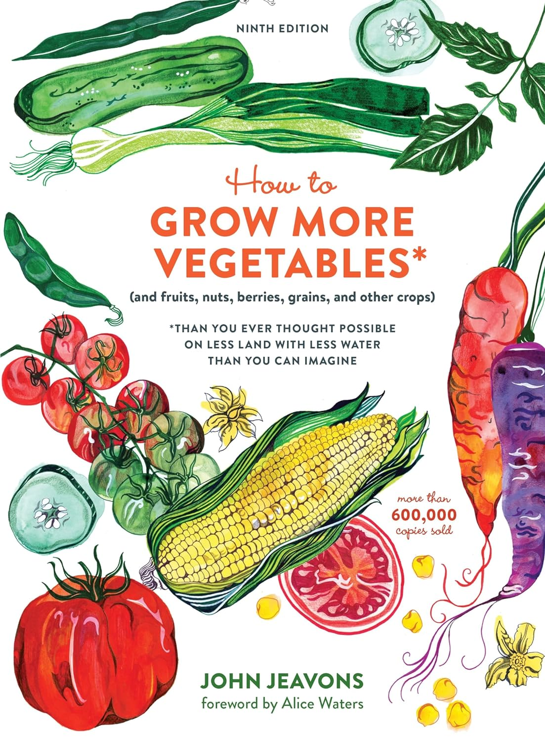 How to Grow More Vegetables, Ninth Edition: (And Fruits, Nuts, Berries, Grains, and Other Crops) than You Ever Thought Possible on Less Land with Less Water than You Can Imagine image number 1
