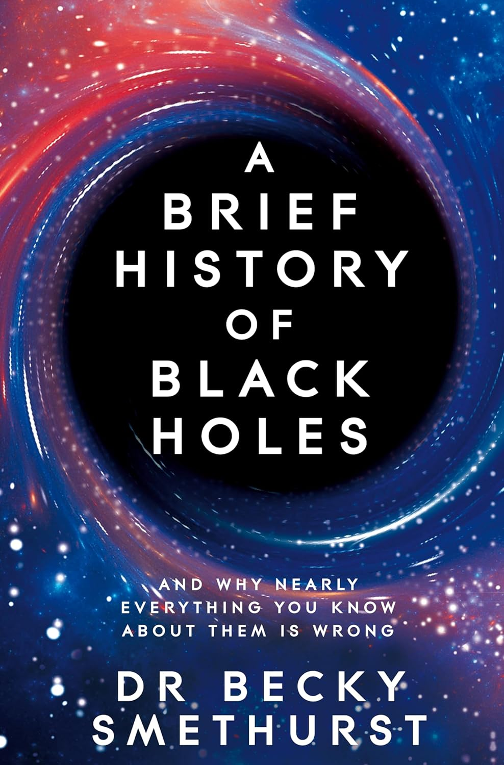 A a Brief History of Black Holes: and Why Nearly Everything You Know about Them Is Wrong