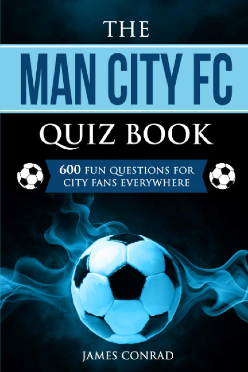 The Man City FC Quiz Book: 600 Fun Questions for City Fans Everywhere: 4