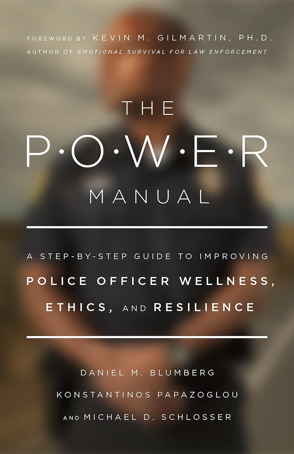 The POWER Manual: a Step-By-Step Guide to Improving Police Officer Wellness, Ethics, and Resilience