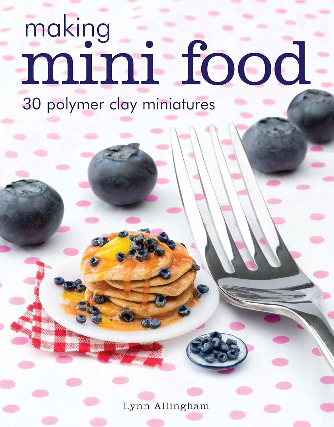 Making Mini Food: 30 Polymer Clay Miniatures image number 1