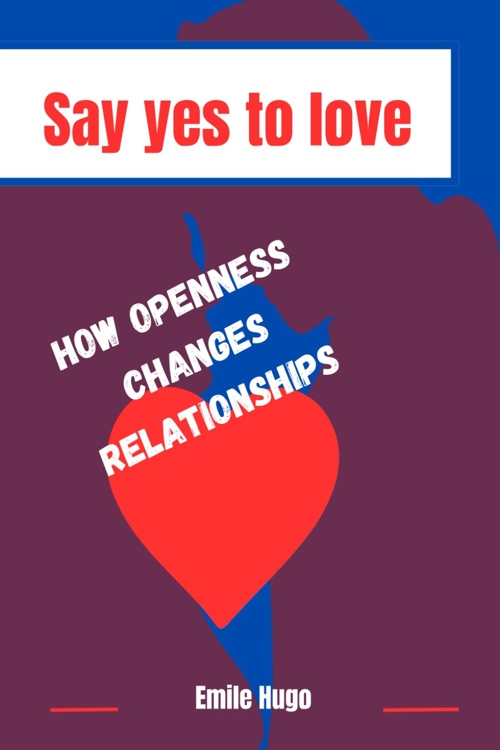 Say Yes to Love: How Openness Changes Relationships