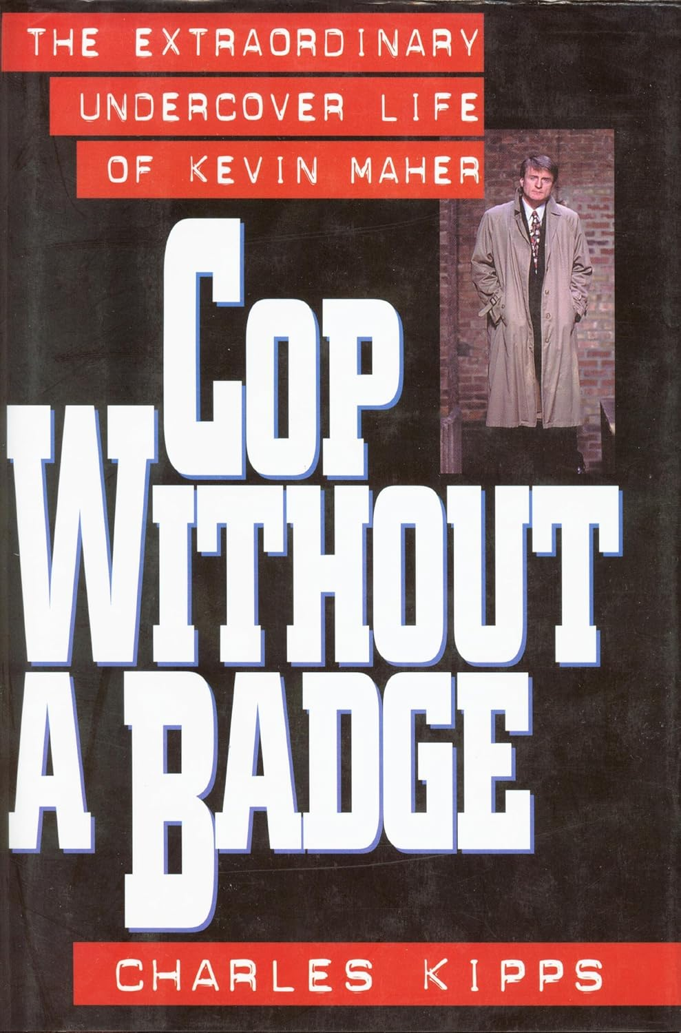 Cop without a Badge: the Extraordinary Undercover Life of Kevin Maher