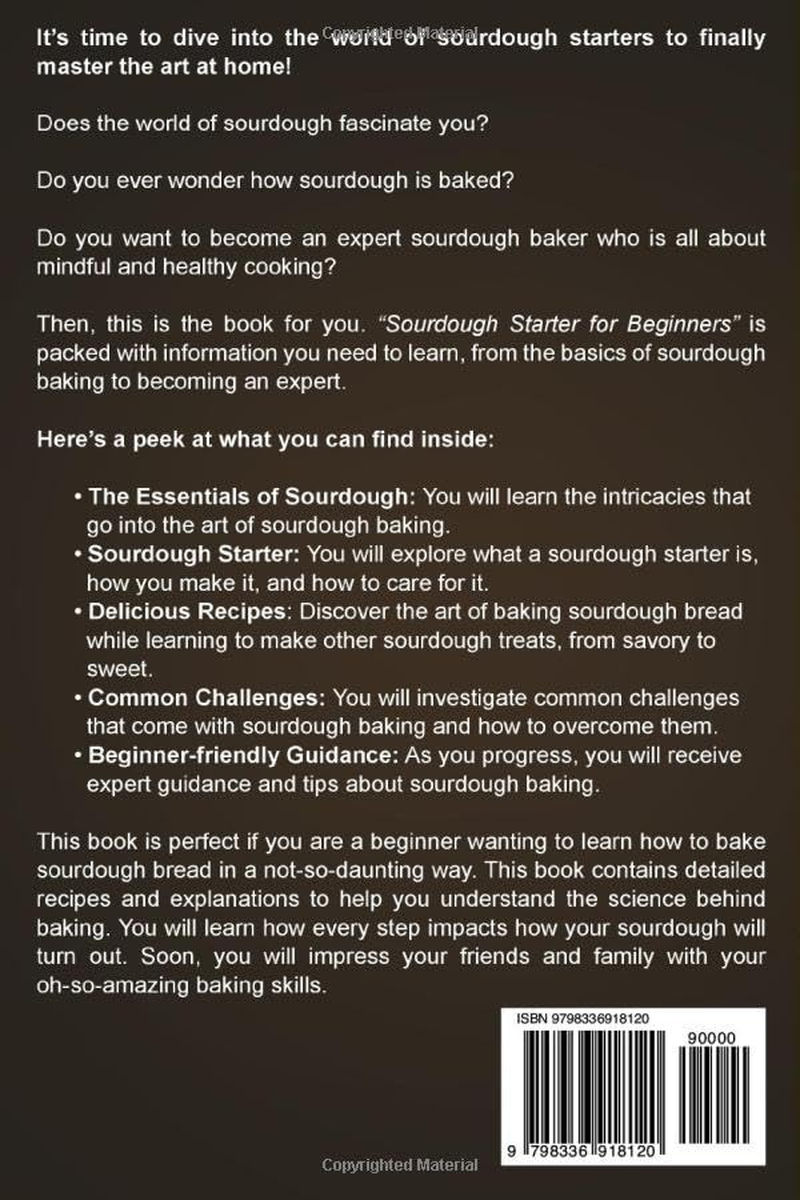 Sourdough Starter for Beginners: Master the Art of Fermentation with Foolproof Recipes for Delicious Homemade Bread, Pizza, and Baked Goods
