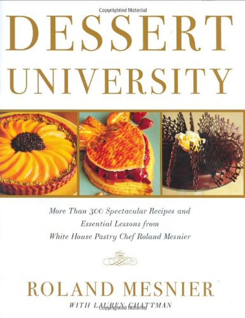 Dessert University: More than 300 Spectacular Recipes and Essential Lessons from White House Pastry Chef Roland Mesnier image number 1