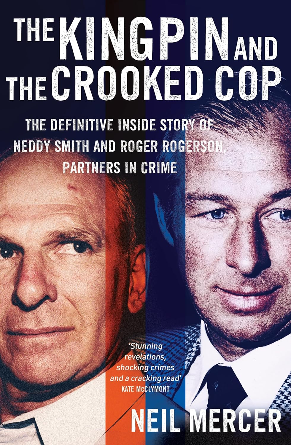 The Kingpin and the Crooked Cop: the Definitive inside Story of Neddy Smith and Roger Rogerson, Partners in Crime