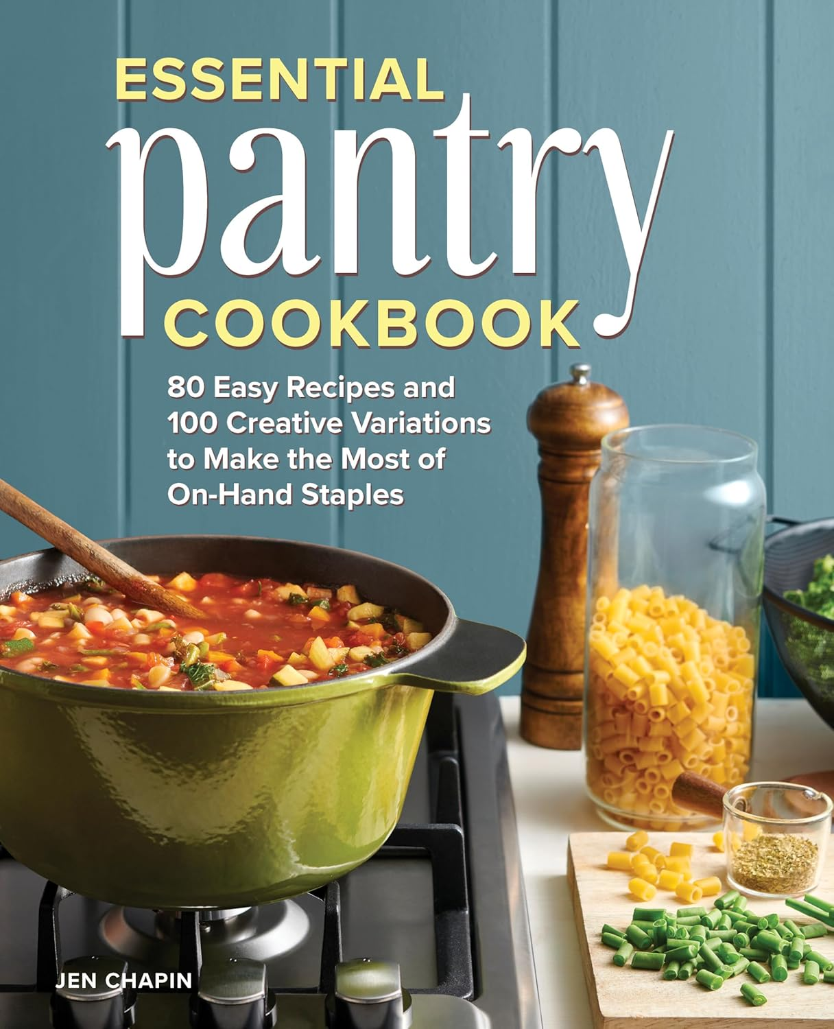 Essential Pantry Cookbook: 80 Easy Recipes and 100 Creative Variations to Make the Most of On-Hand Staples image number 3
