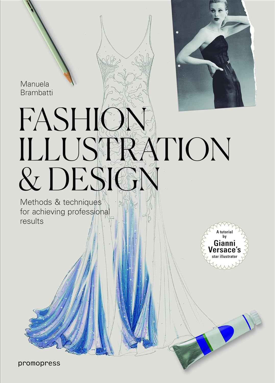 Fashion Illustration and Design: Methods & Techniques for Achieving Professional Results