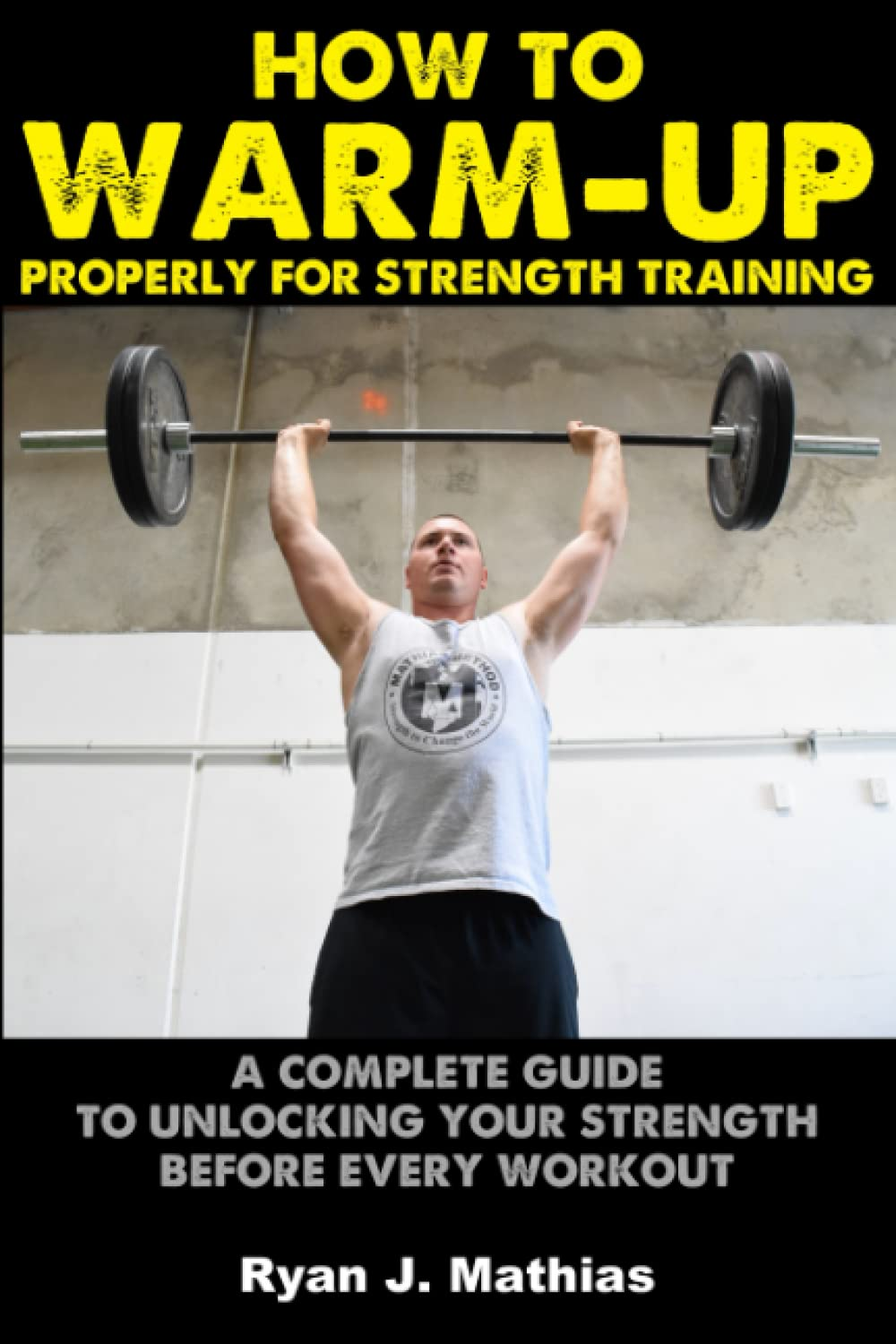 How to Warm-Up Properly for Strength Training: a Complete Guide to Unlocking Your Strength before Every Workout! (Plans for Powerlifting, Bodybuilding, Fitness, Weight Lifting and Weight Training) image number 1