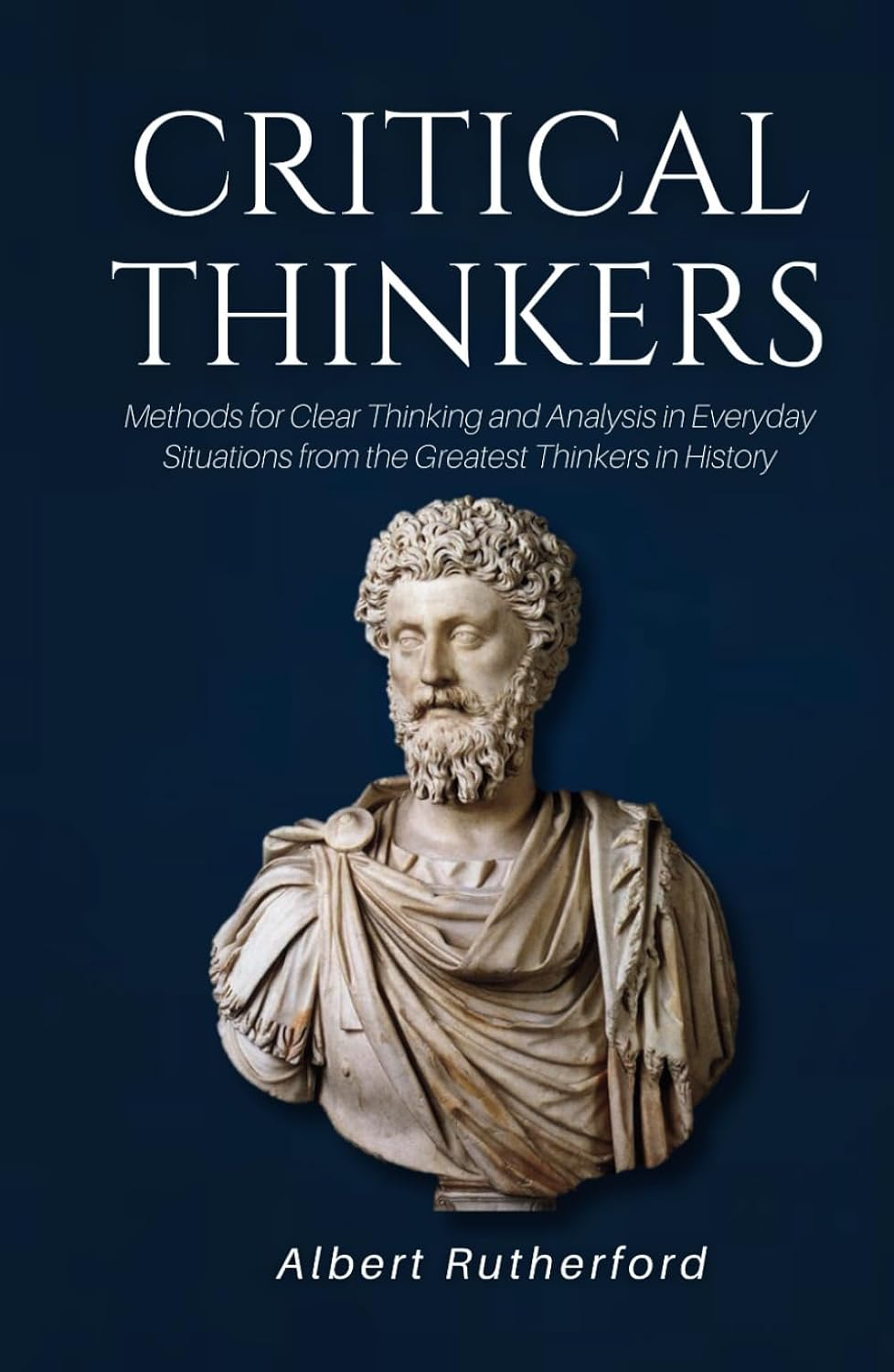 Critical Thinkers: Methods for Clear Thinking and Analysis in Everyday Situations from the Greatest Thinkers in History image number 1