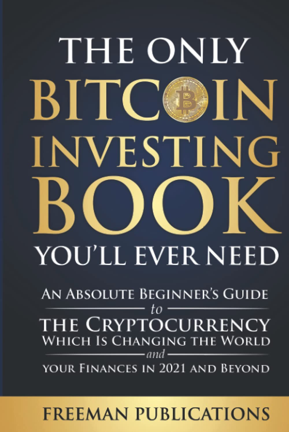 The Only Bitcoin Investing Book You&rsquo;Ll Ever Need: an Absolute Beginner&rsquo;S Guide to the Cryptocurrency Which Is Changing the World and Your Finances in 2021 & Beyond image number 2
