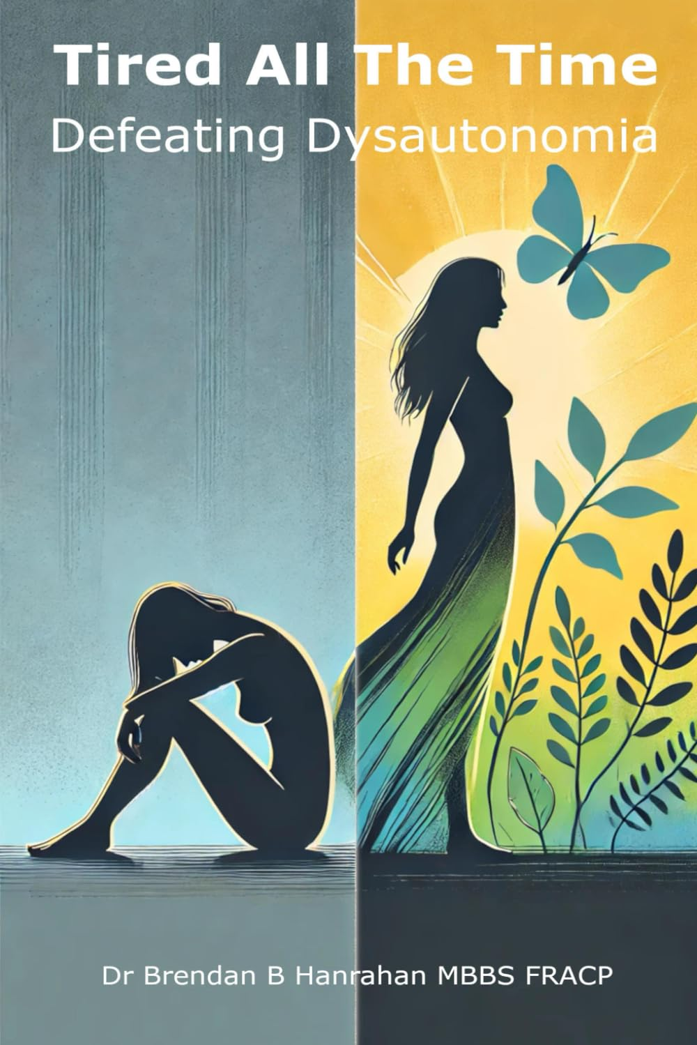 Tired All the Time: Defeating Dysautonomia - a Practical Guide for Patients and Families to Managing POTS and Related Conditions