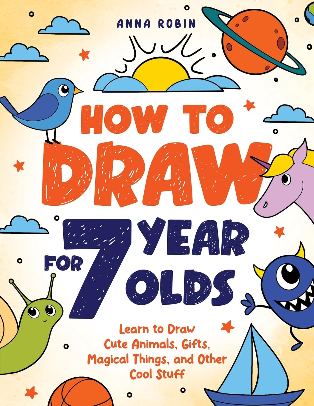 How to Draw for 7 Year Olds: Learn to Draw Cute Animals, Gifts, Magical Things, and Other Cool Stuff | Book for Kids Age 7: 2 image number 1