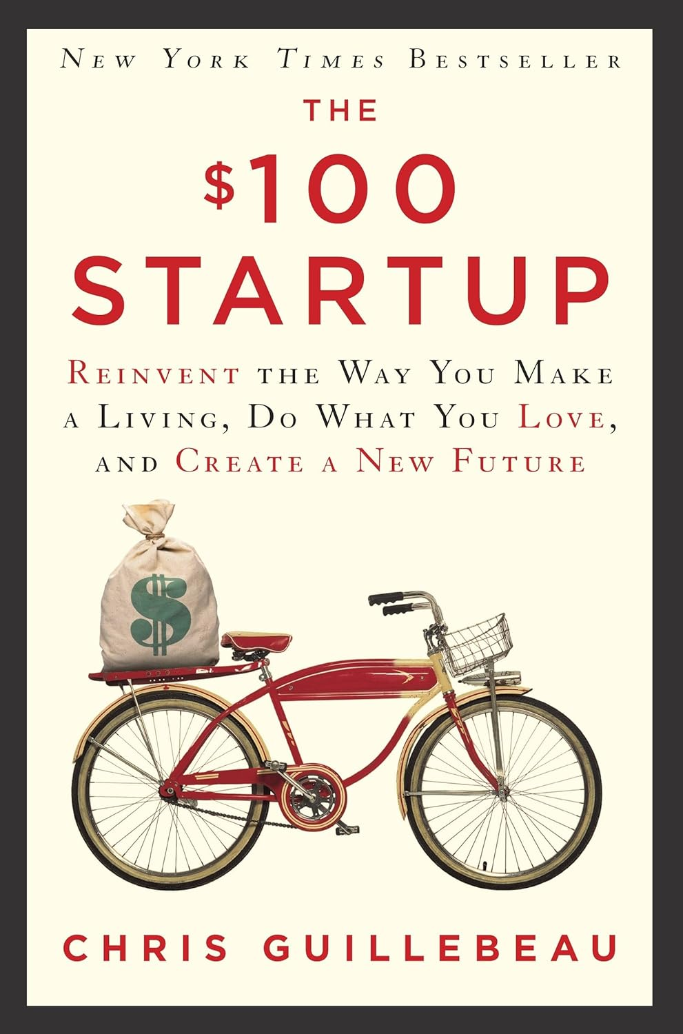 The $100 Startup: Fire Your Boss, Do What You Love and Work Better to Live More