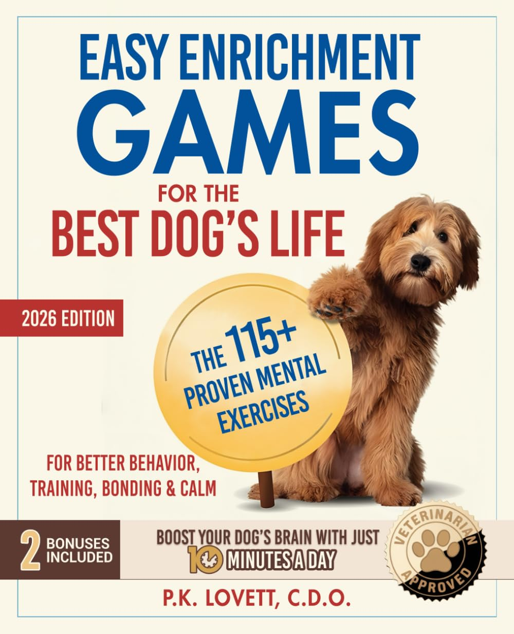 Easy Enrichment Games for the Best Dog'S Life: the 115+ Proven Mental Exercises for Better Behavior, Training, Bonding & Calm&mdash;Positive Results in Minutes, Step-By-Step image number 1