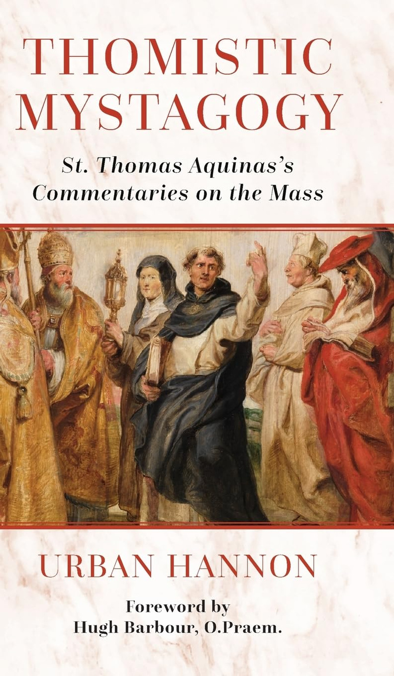 Thomistic Mystagogy: St. Thomas Aquinas'S Commentaries on the Mass: 11 image number 1