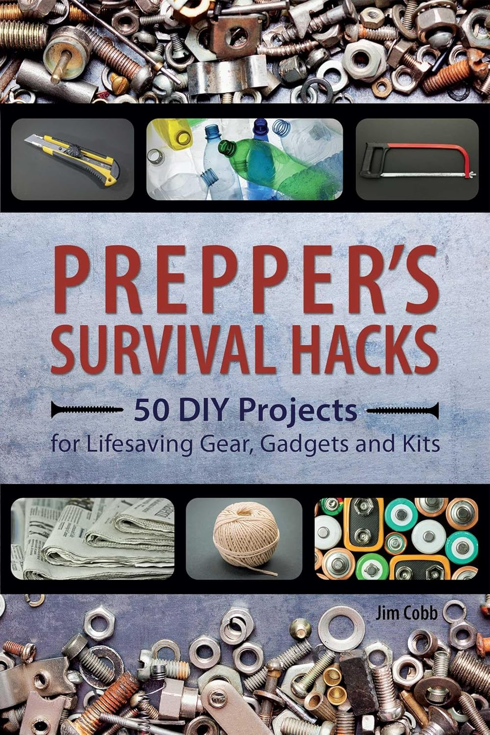 Prepper'S Survival Hacks: 50 DIY Projects for Lifesaving Gear, Gadgets and Kits