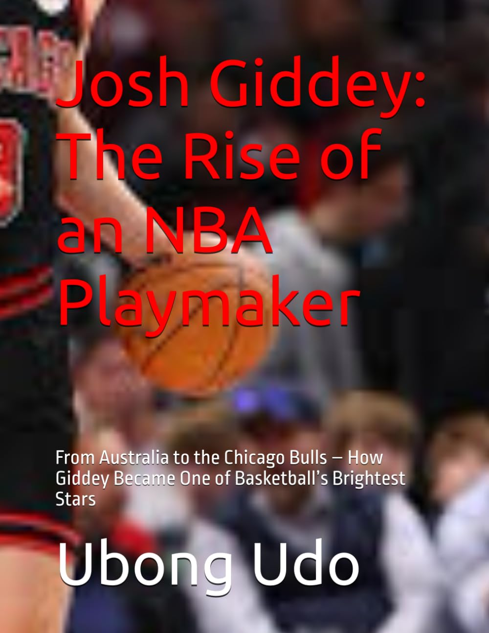 Josh Giddey: the Rise of an NBA Playmaker: from Australia to the Chicago Bulls &ndash; How Giddey Became One of Basketball&rsquo;S Brightest Stars