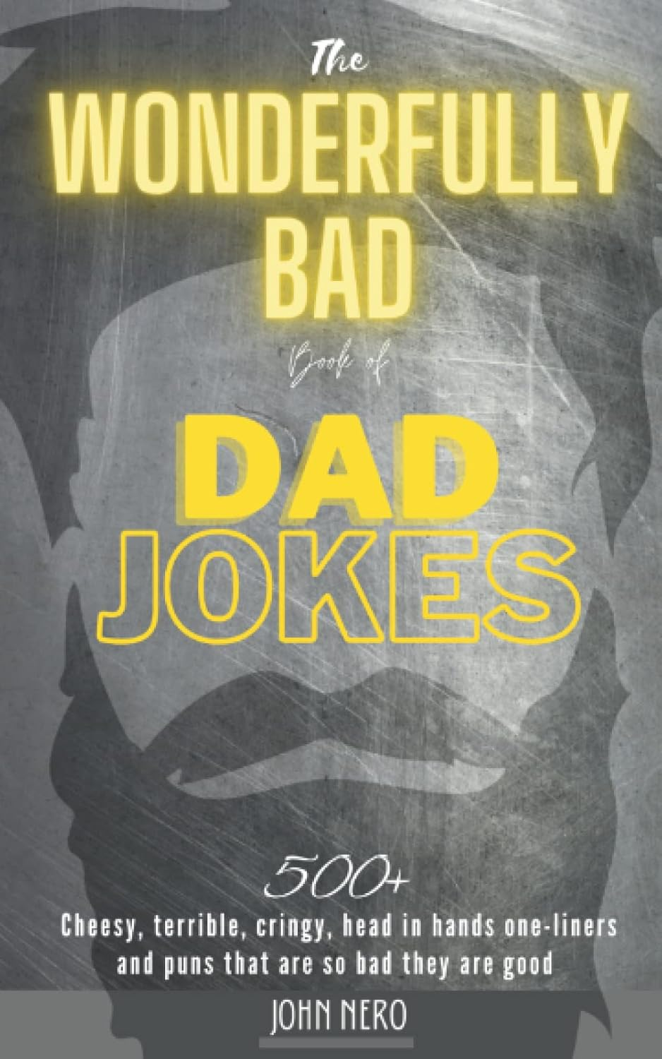 The Wonderfully Bad Book of Dad Jokes: 500+ Cheesy, Terrible, Cringy, Head in Hands One-Liners and Puns That Are so Bad They Are Good, a Great Gift for New Fathers, Become a Hilarious Funny Dad image number 1