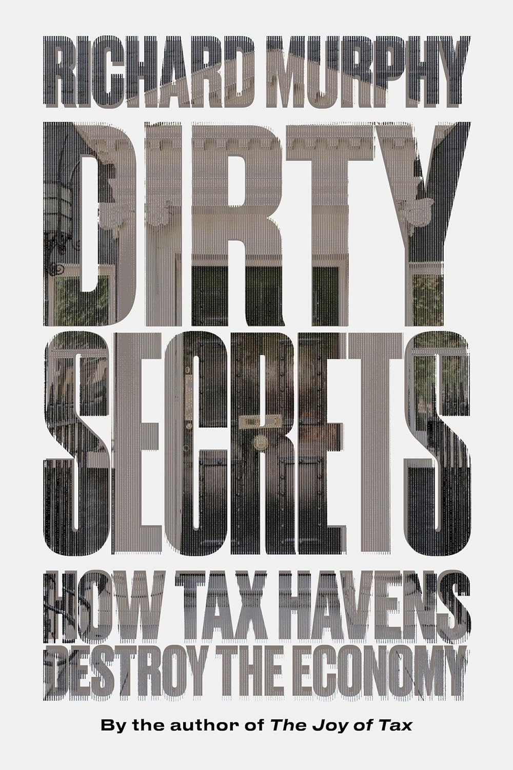 Dirty Secrets: How Tax Havens Destroy the Economy: How Tax Havens Destroy the Economy