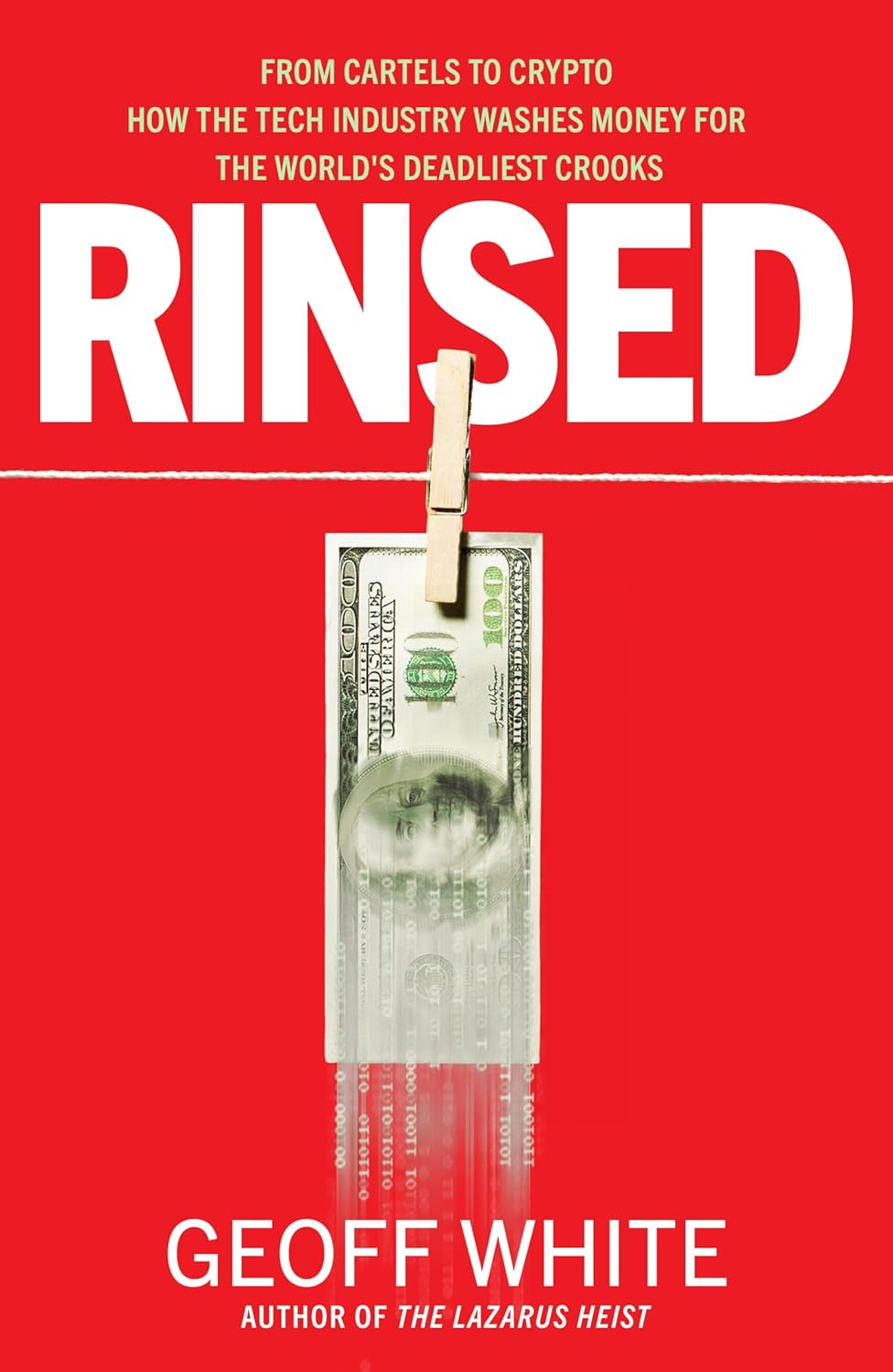 Rinsed: from Cartels to Crypto How the Tech Industry Washes Money for the World'S Deadliest Crooks