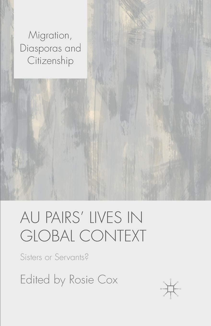 Au Pairs' Lives in Global Context: Sisters or Servants?