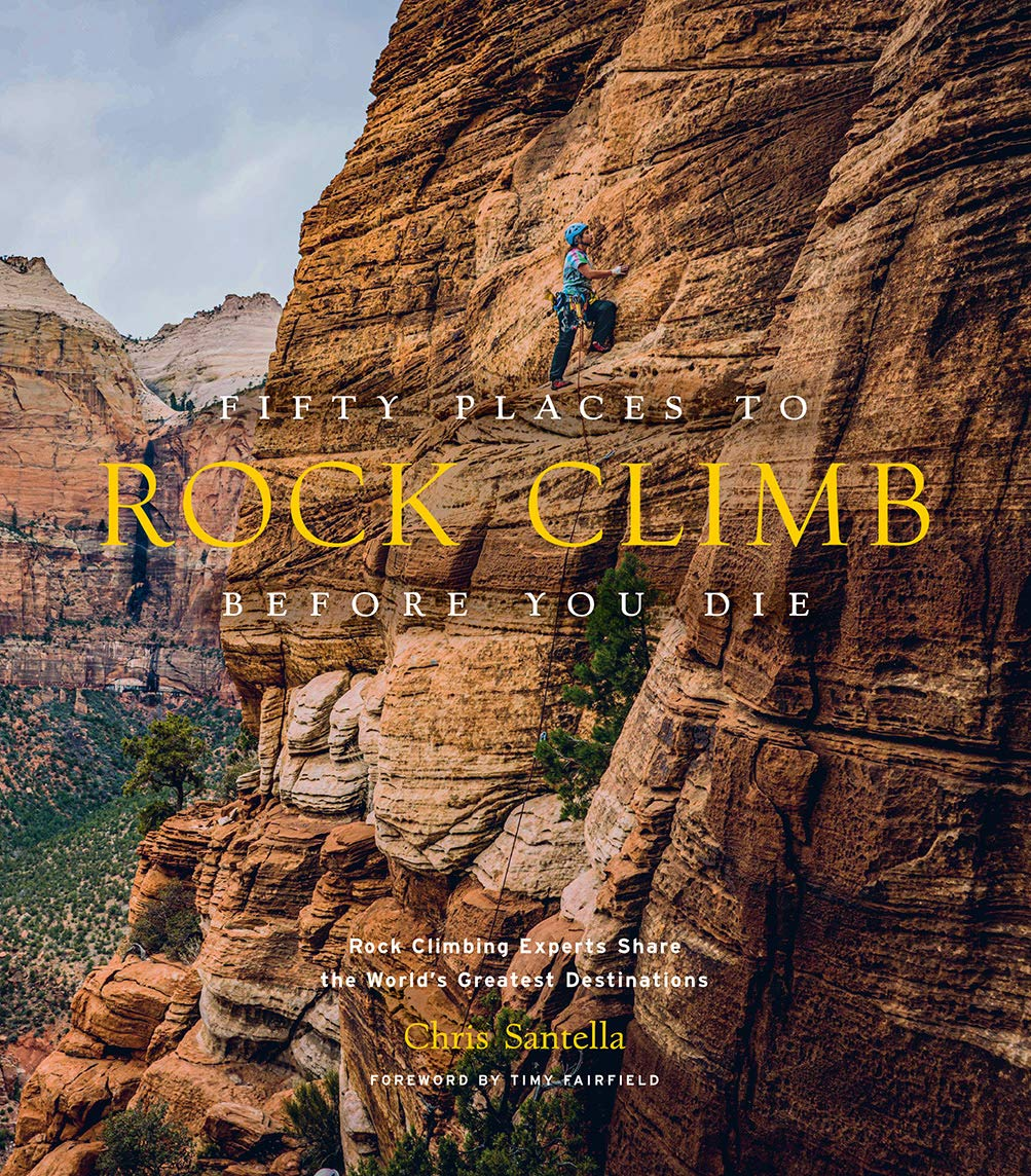 Fifty Places to Rock Climb before You Die: Rock Climbing Experts Share the World'S Greatest Destinations image number 5