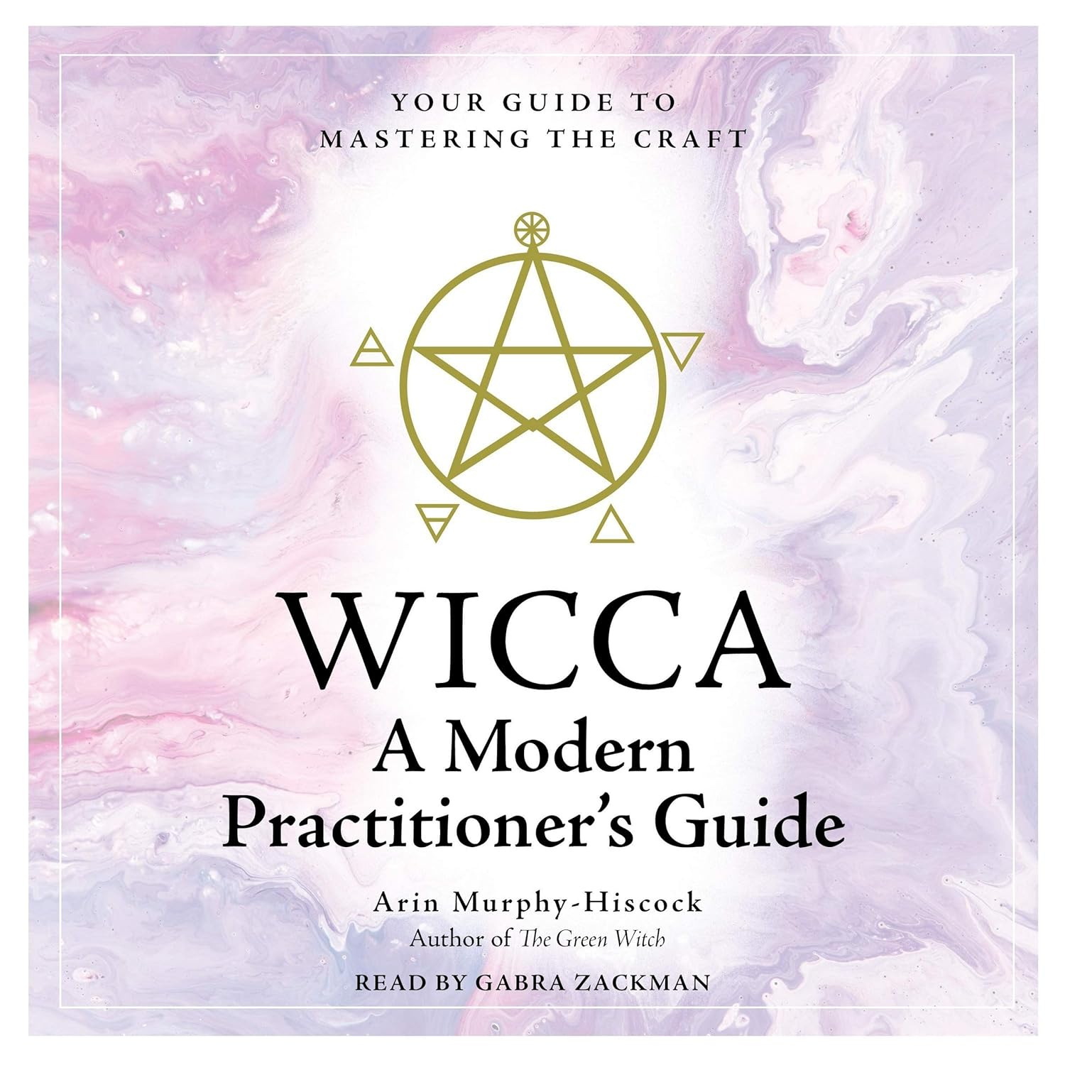Wicca: a Modern Practitioner'S Guide: Your Guide to Mastering the Craft image number 1