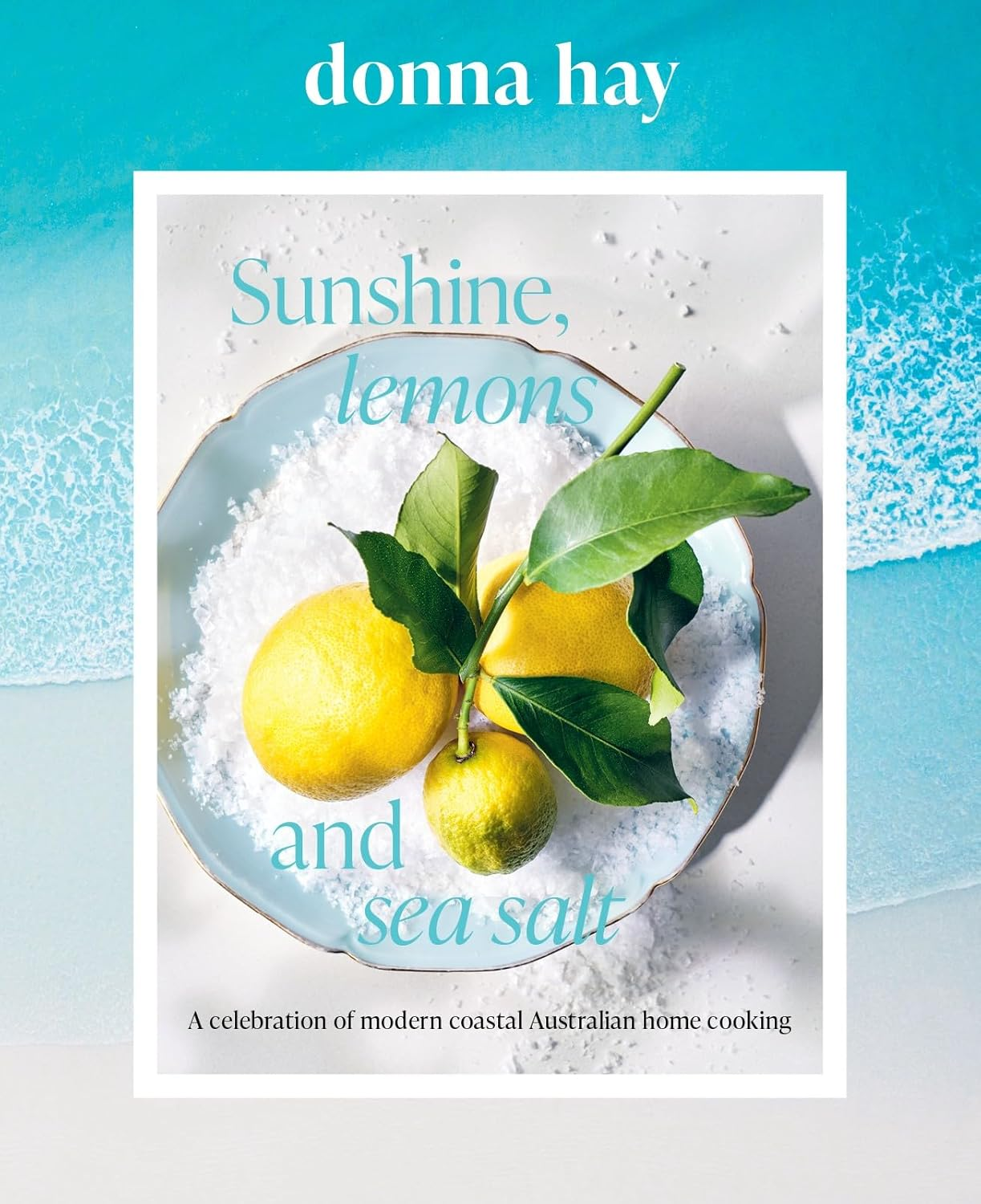 Sunshine, Lemons and Sea Salt: Modern Coastal Home Cooking for Family and Friends from the Beloved Bestselling Australian Author of TOO EASY and BASICS to BRILLIANCE image number 4