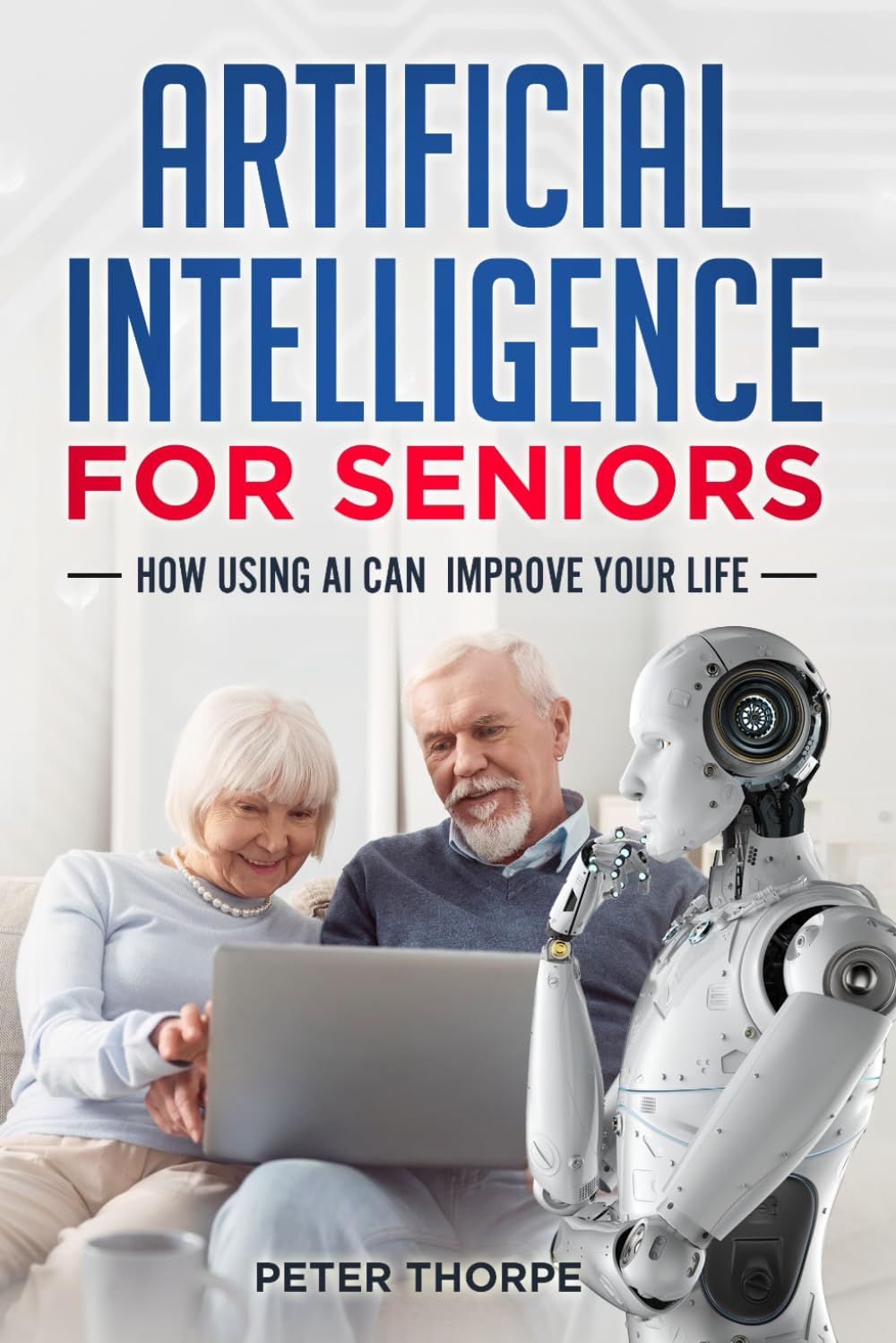 ARTIFICIAL INTELLIGENCE for SENIORS: HOW USING AI CAN IMPROVE YOUR LIFE
