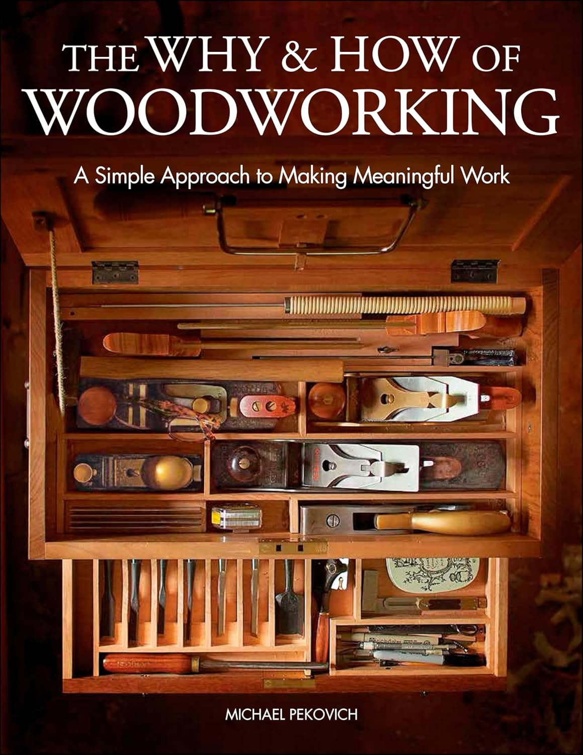 Why and How of Woodworking: a Simple Approach to Making Meaningful Work