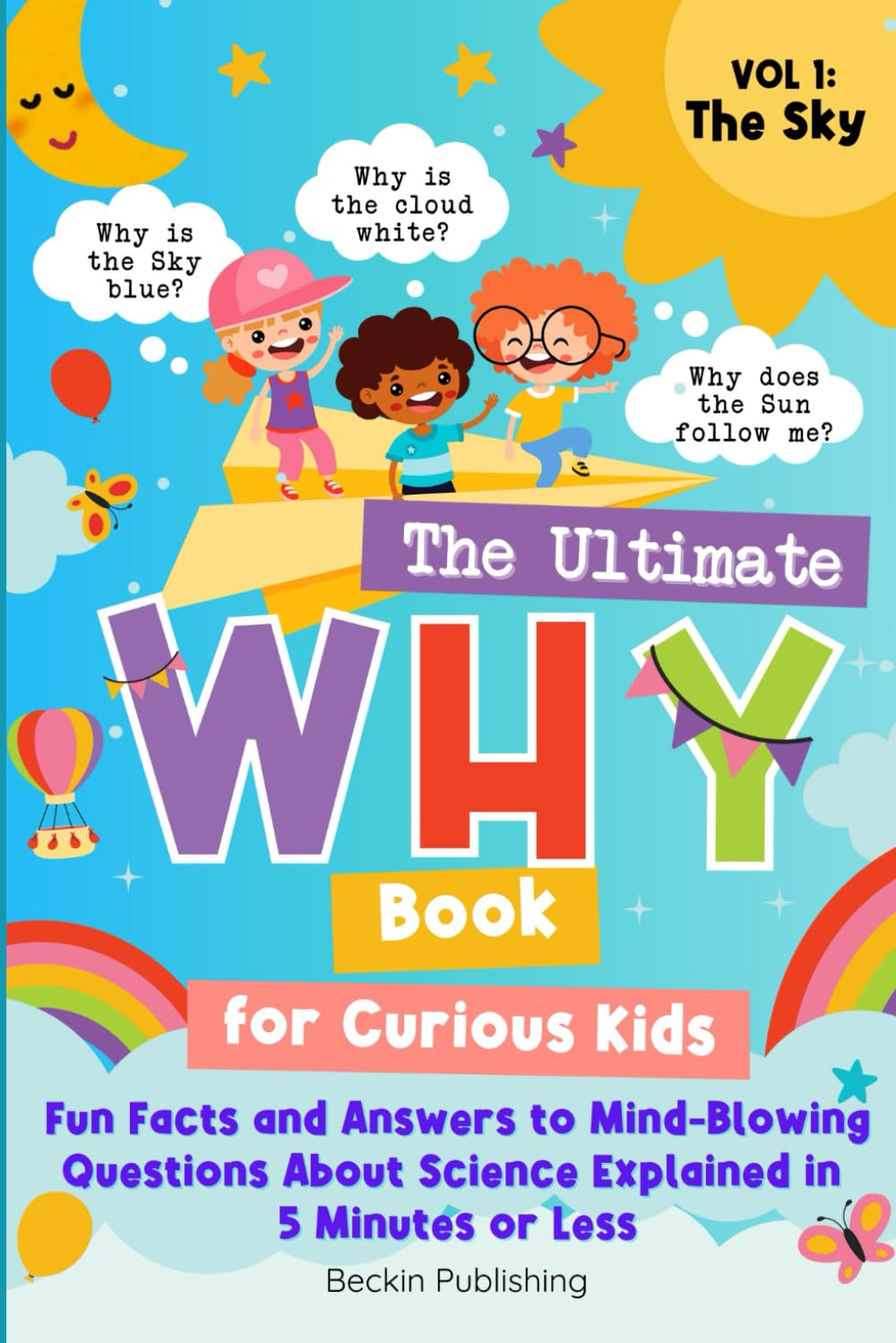 The Ultimate WHY Book for Curious Kids - Vol 1: the Sky: Fun Facts and Answers to Mind-Blowing Questions about Science Explained in 5 Minutes or Less