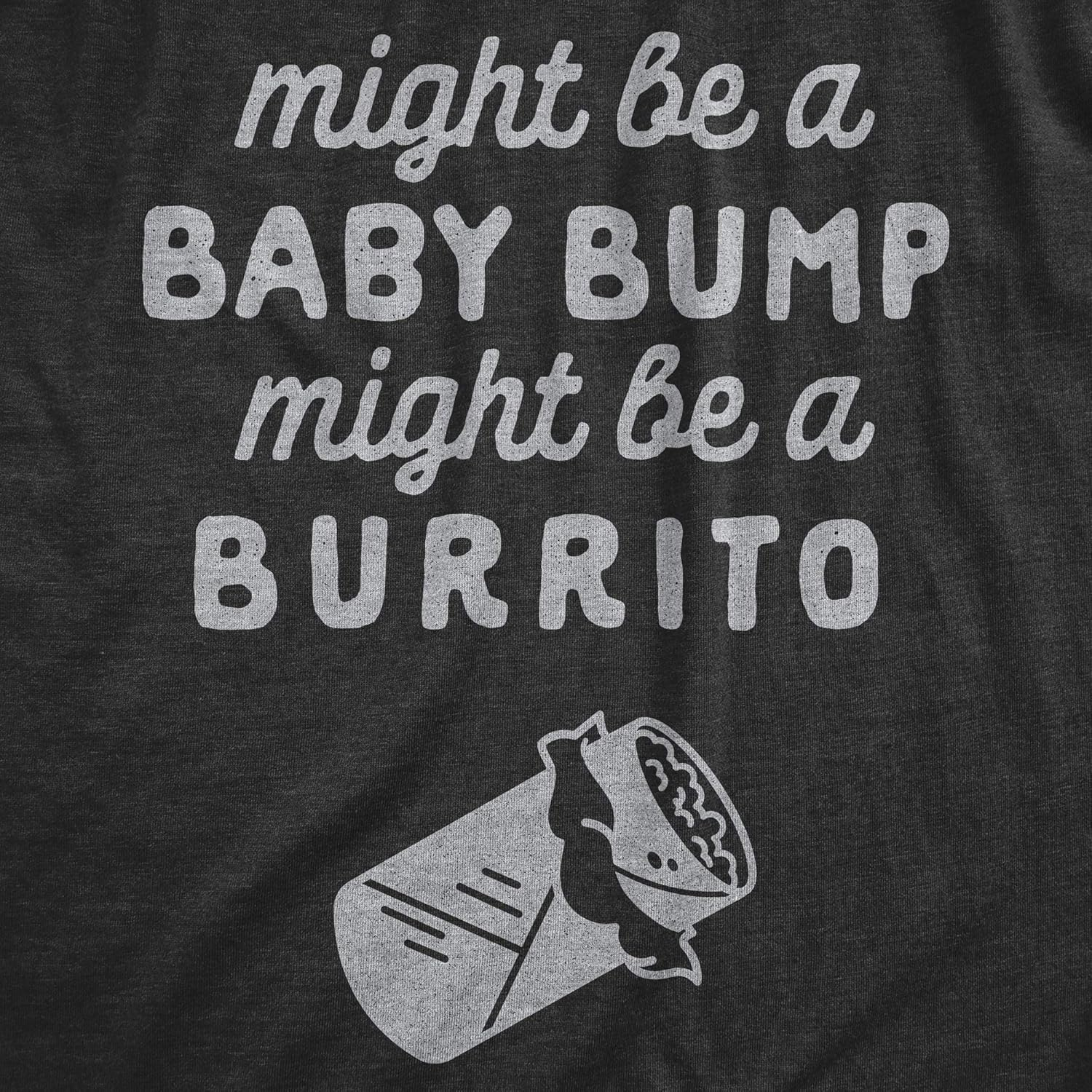 Crazy Dog T-Shirts Maternity Might Be a Bump Might Be a Burrito Pregnancy T Shirt Funny Mexican Food Tee image number 4
