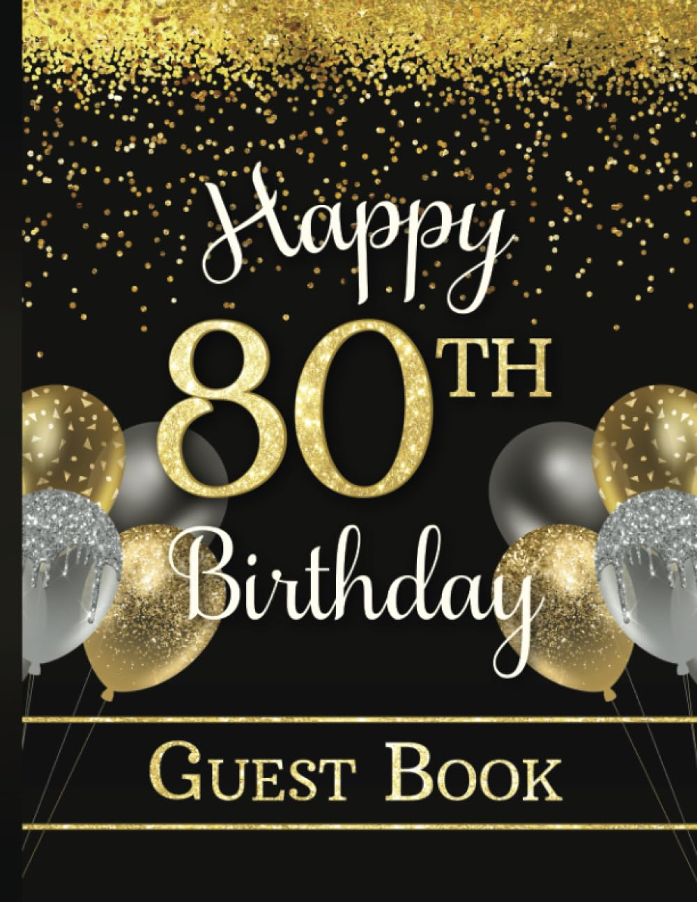 Happy 80Th Birthday Guest Book: Hardcover Party Sign-In Book for Eighty-Year-Old | Keepsake Memory Gift | Gold & Dark Colors with Faux Glitter & Balloons image number 1