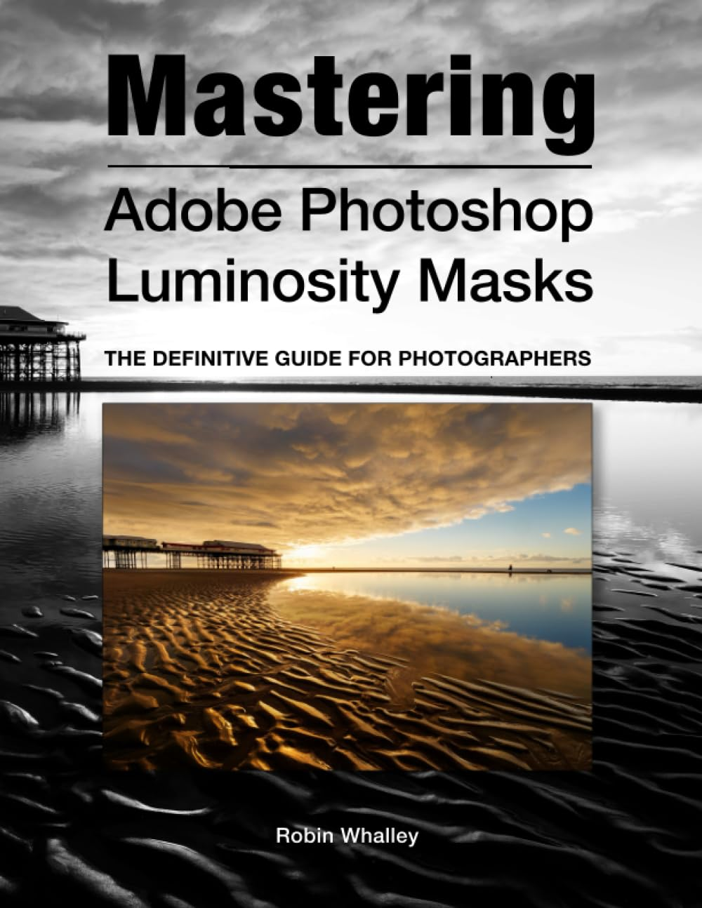 Mastering Adobe Photoshop Luminosity Masks: the Definitive Guide for Photographers image number 1