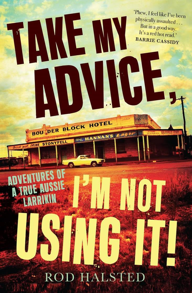 Take My Advice, I'M Not Using It!: Adventures of a True Aussie Larrikin