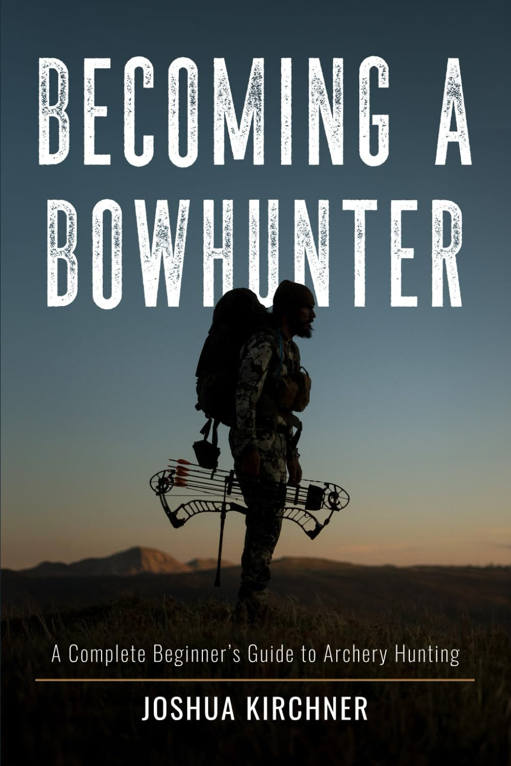 BECOMING a BOWHUNTER: a Complete Beginner&rsquo;S Guide to Archery Hunting image number 1