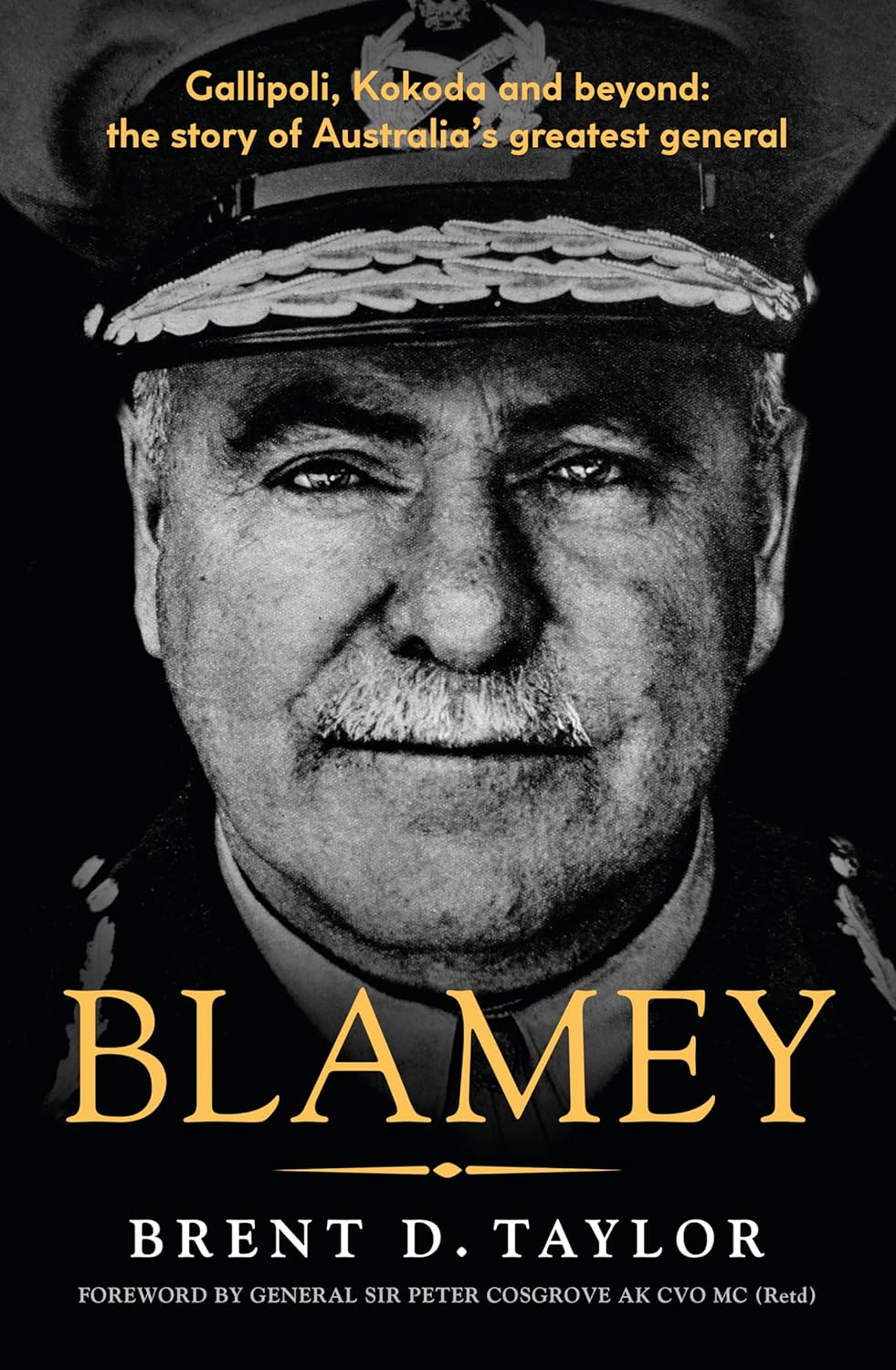 Blamey: the Story of Australia'S Greatest General, for Readers of Grantlee Kieza, Peter Fitzsimons and Roland Perry