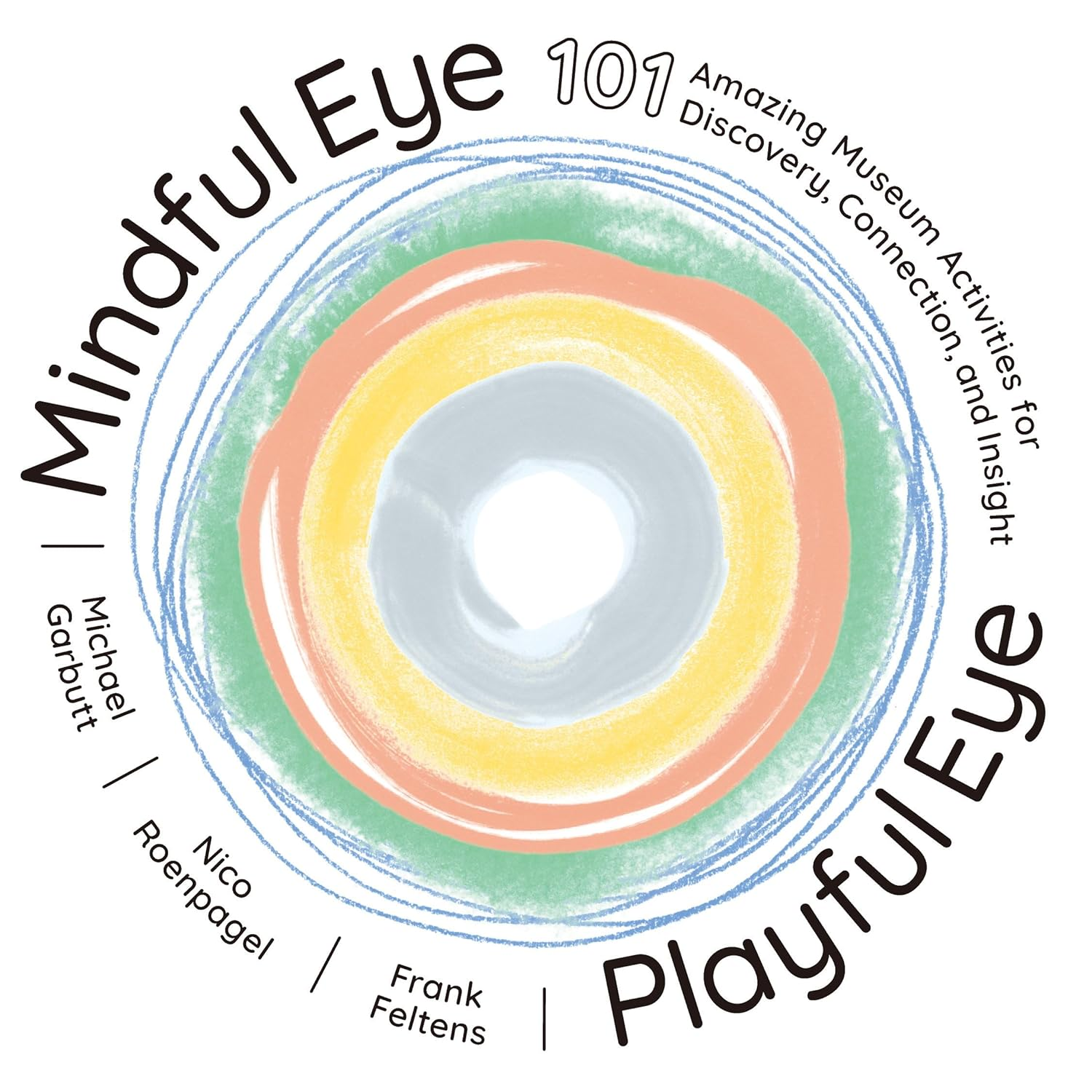 Mindful Eye, Playful Eye: 101 Amazing Museum Activities for Discovery, Connection, and Insight