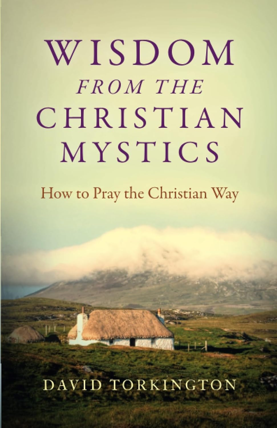 Wisdom from the Christian Mystics: How to Pray the Christian Way