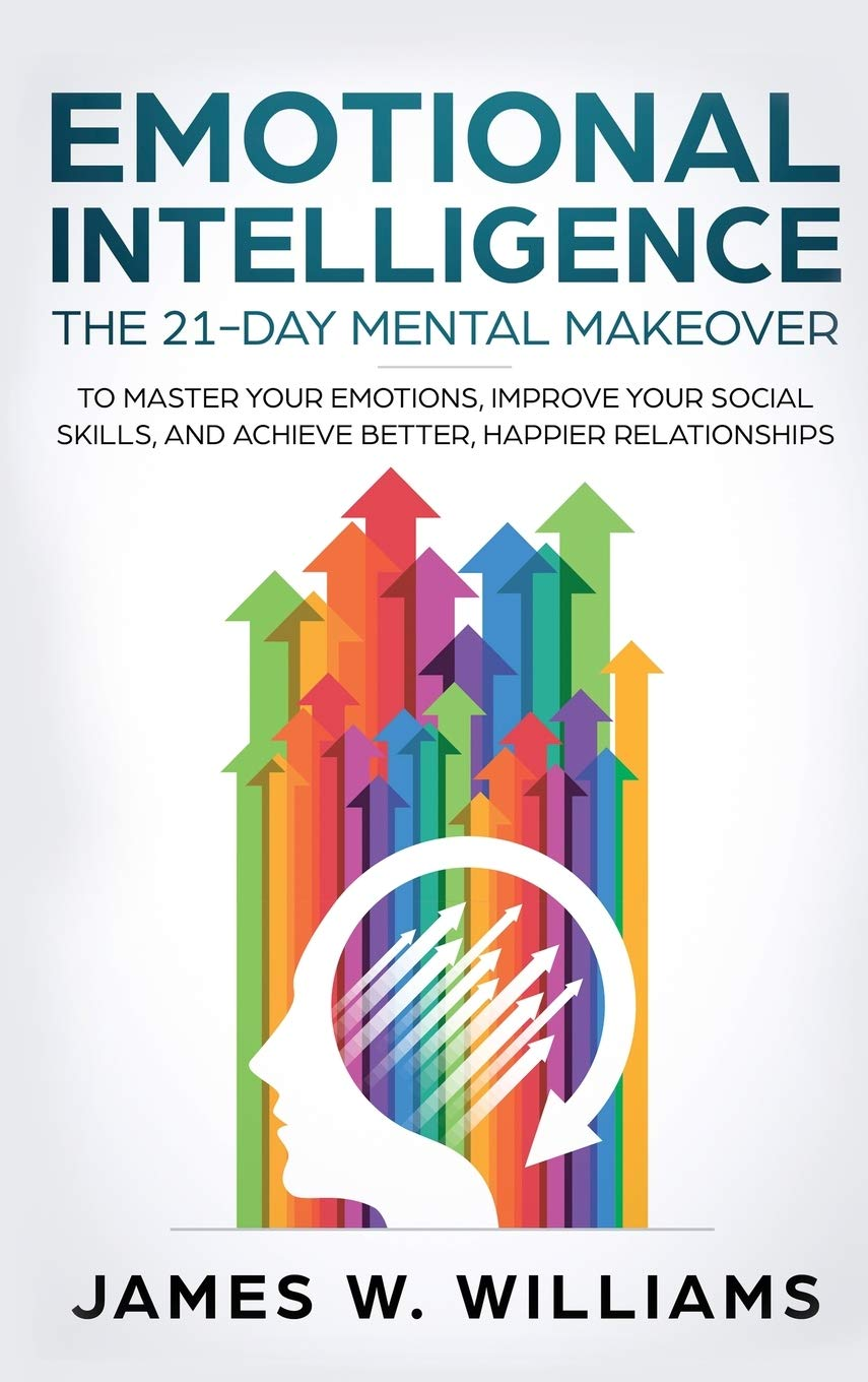 Emotional Intelligence: the 21-Day Mental Makeover to Master Your Emotions, Improve Your Social Skills, and Achieve Better, Happier Relationships image number 2