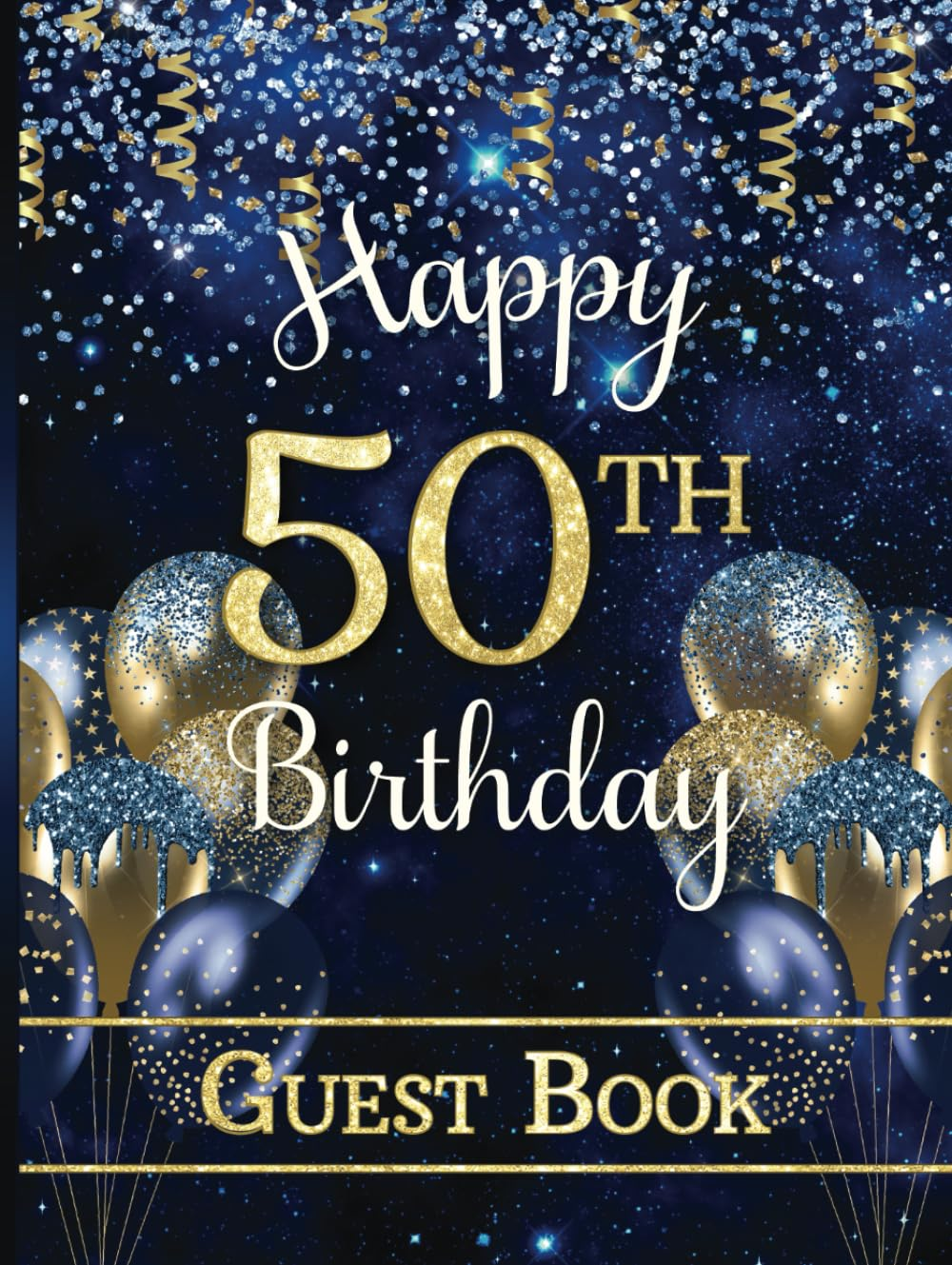 50Th Birthday Guest Book: Hardcover Party Sign-In Book for Fifty-Year-Old | Keepsake Memory Gift | Gold & Blue Colors with Faux Glitter Balloons