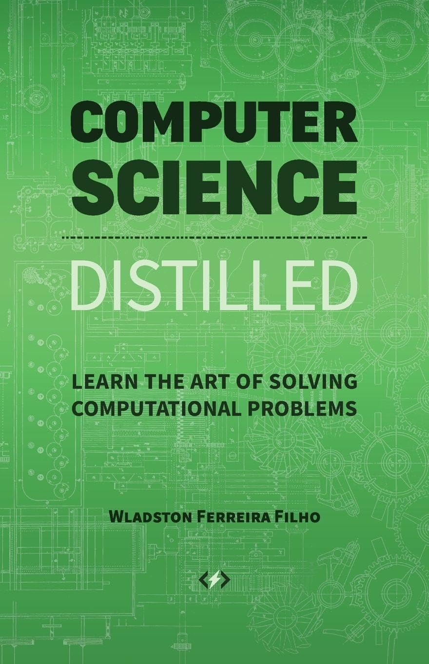 Computer Science Distilled: Learn the Art of Solving Computational Problems image number 1