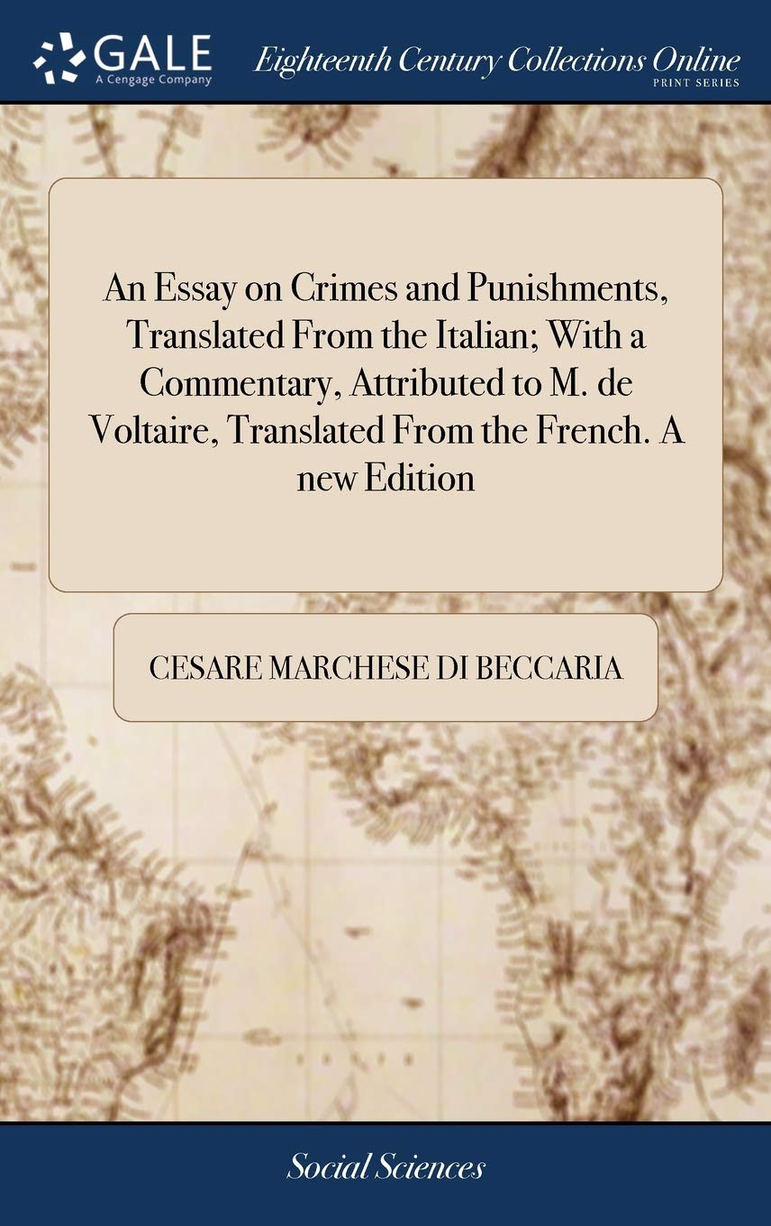 An Essay on Crimes and Punishments, Translated from the Italian; with a Commentary, Attributed to M. De Voltaire, Translated from the French. a New Edition image number 1