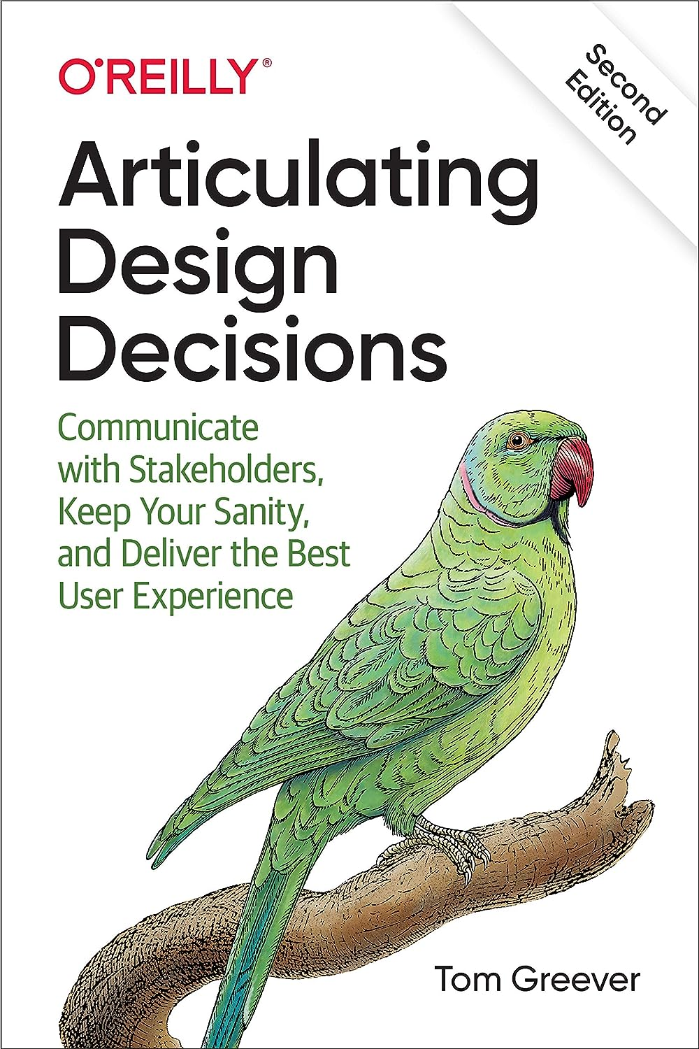Articulating Design Decisions: Communicate with Stakeholders, Keep Your Sanity, and Deliver the Best User Experience
